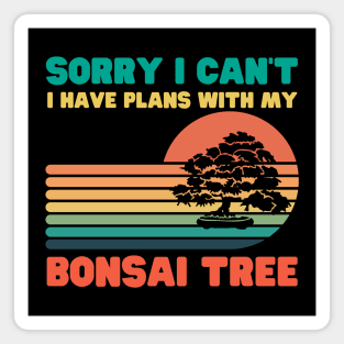 Sorry I Can't I Have Plans With My Bonsai Tree Magnet